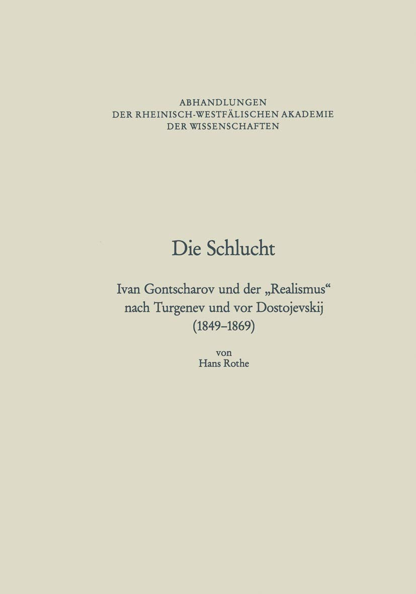 Die Schlucht: Ivan Gontscharov und der „Realismus“ nach Turgenev und vor Dostojevskij (1849–1869) (Abhandlungen der Rheinisch-Westfälischen Akademie der Wissenschaften, 86, Band 86) Philosophy