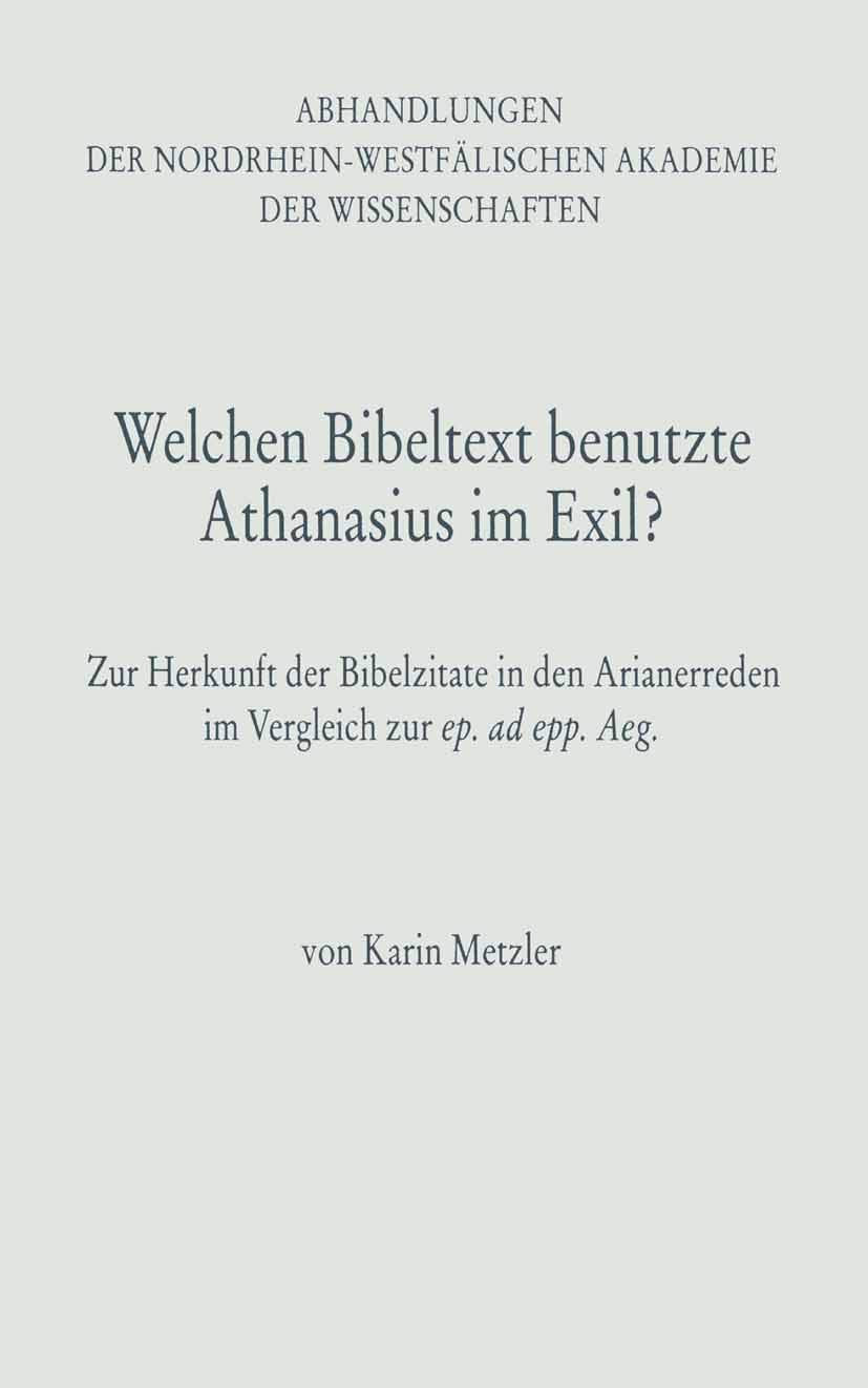 Welchen Bibeltext benutzte Athanasius im Exil?: Zur Herkunft der Bibelzitate in den Arianerreden im Vergleich zur ep. ad epp. Aeg. (Abhandlungen der ... Akademie der Wissenschaften, Band 96) Law