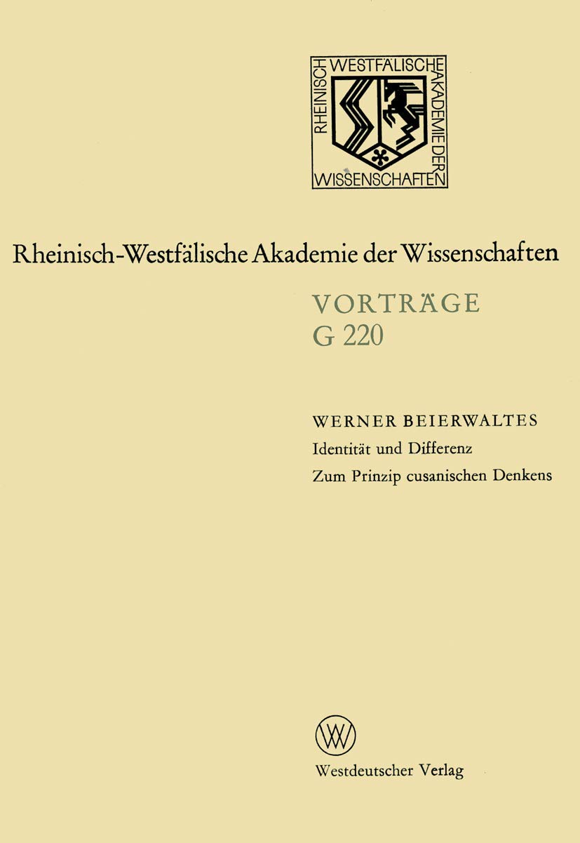 Identitat und Differenz: Zum Prinzip cusan. Denkens (Geisteswissenschaften, Vortrage - Rheinisch-Westfalische Akademie der Wissenschaften; G 220) ... Akademie der Wissenschaften, 220, Band 220) Philosophy