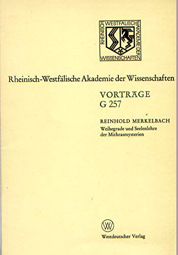 Weihegrade und Seelenlehre der Mithrasmysterien. Rheinisch-Westfälische Akademie der Wissenschaften, Vorträge / Geisteswissenschaften ; G257 Books