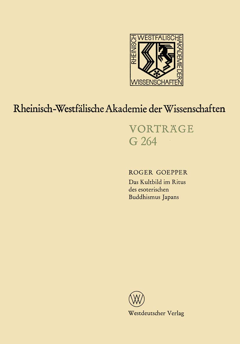 Das Kultbild im Ritus des esoterischen Buddhismus Japans: 255. Sitzung am 18. Februar 1981 in Düsseldorf (Rheinisch-Westfälische Akademie der Wissenschaften, 264, Band 264) Religion & Esotericism