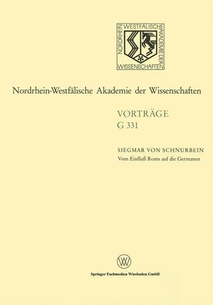 Vom Einfluß Roms auf die Germanen (Nordrhein-Westfälische Akademie der Wissenschaften Düsseldorf: Vorträge: Geisteswissenschaften) Politics & History