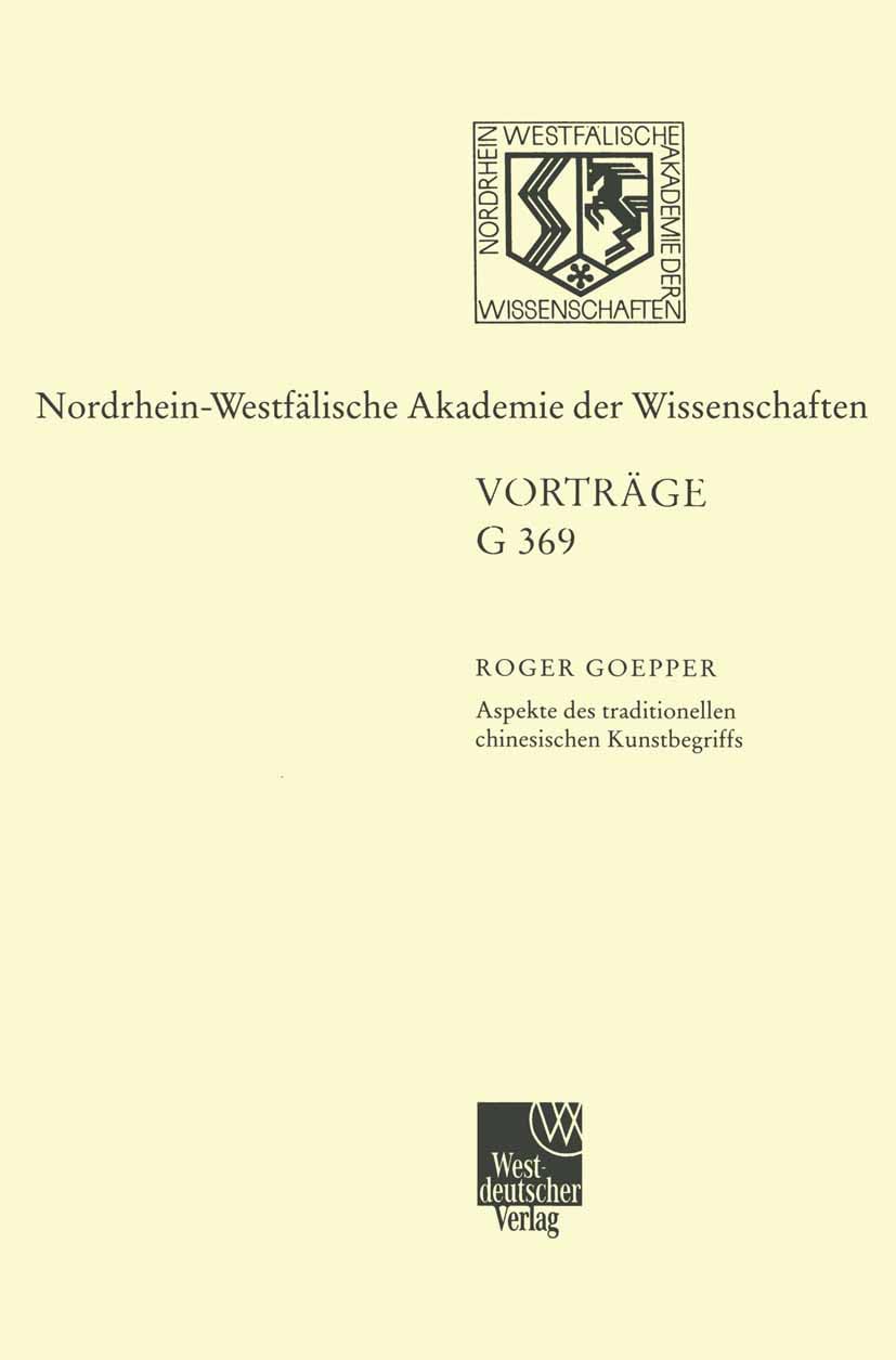 Aspekte des traditionellen chinesischen Kunstbegriffs (Nordrhein-Westfälische Akademie der Wissenschaften Düsseldorf / Vorträge: Geisteswissenschaften) Business & Technology