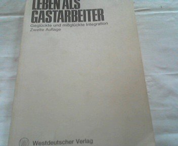 Leben als Gastarbeiter: Gegluckte und missgluckte integration book
