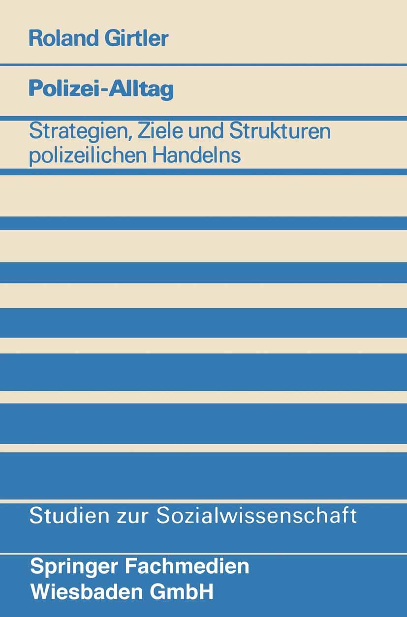 Polizei-Alltag: Strategien, Ziele U. Strukturen Polizeilichen Handelns (Studien Zur Sozialwissenschaft) (German Edition): Strategien, Ziele und ... (Studien zur Sozialwissenschaft, 40, Band 40) Law