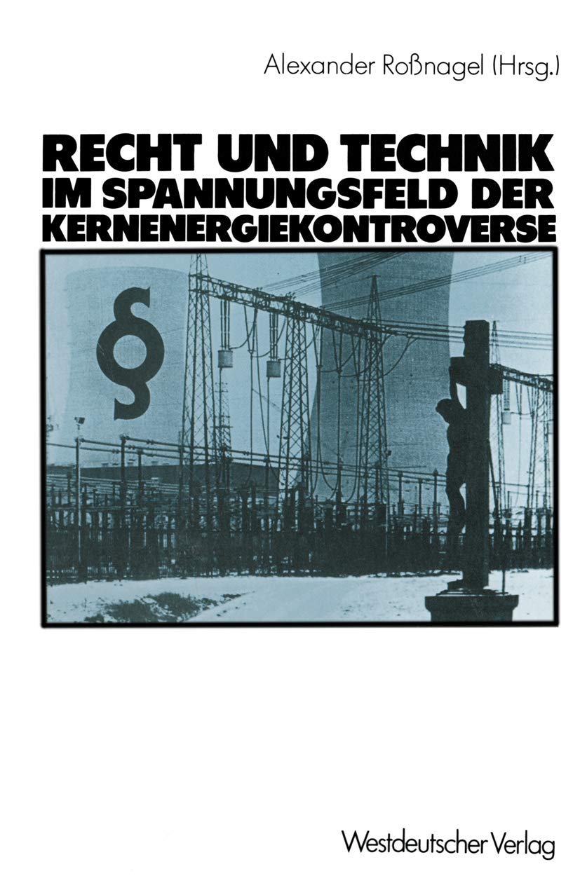 Recht und Technik im Spannungsfeld der Kernenergiekontroverse: Mit Beitr. von Dieter Czajka Law