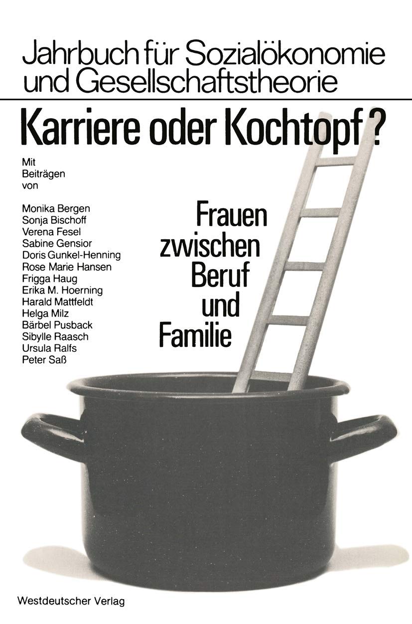 Karriere oder Kochtopf?: Frauen zwischen Beruf und Familie (Jahrbuch für Sozialökonomie und Gesellschaftstheorie) Law