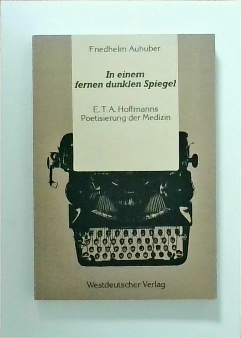 In einem fernen dunklen Spiegel: E.T.A. Hoffmanns Poetisierung der Medizin Social Sciences