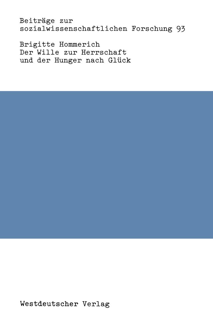 Der Wille zur Herrschaft und der Hunger nach Glück: Max Webers Werk Aus Der Sicht Der Kritischen Theorie (Beiträge Zur Sozialwissenschaftlichen ... Forschung, 93, Band 93) Law