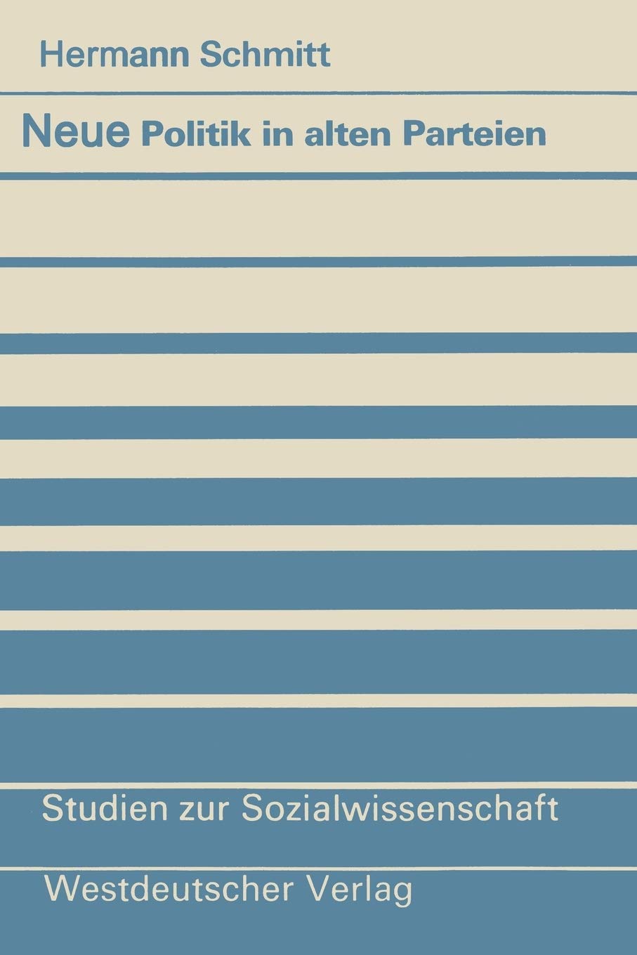 Neue Politik in alten Parteien: Zum Verhältnis Von Gesellschaft Und Parteien In Der Bundesrepublik (Studien Zur Sozialwissenschaft) (German Edition) (Studien zur Sozialwissenschaft, 69, Band 69) Law