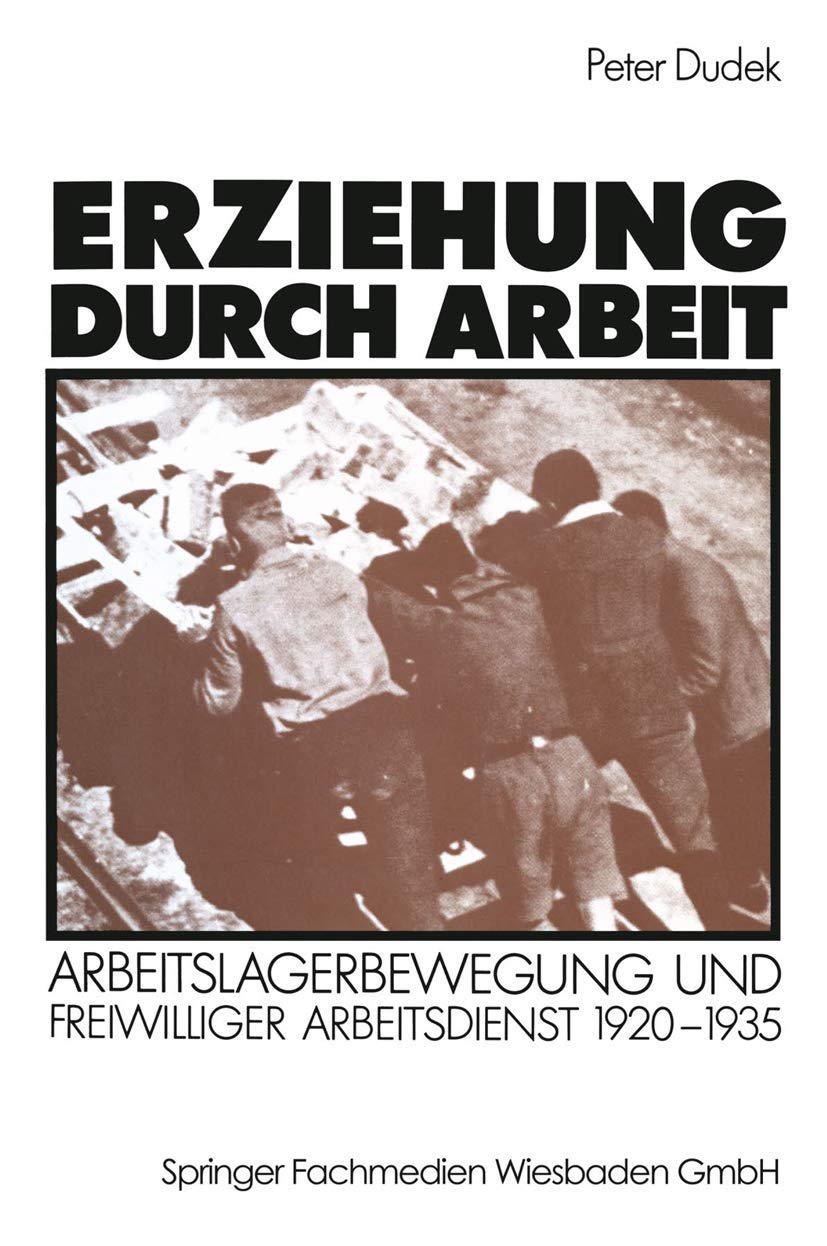 Erziehung durch Arbeit: Arbeitslagerbewegung Und Freiwilliger Arbeitsdienst 1920-1935 (German Edition) Law