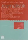 Journalistik. Theorie und Praxis aktueller Medienkommunikation: Mediensysteme, Medienethik, Medieninstitutionen Media & Communication