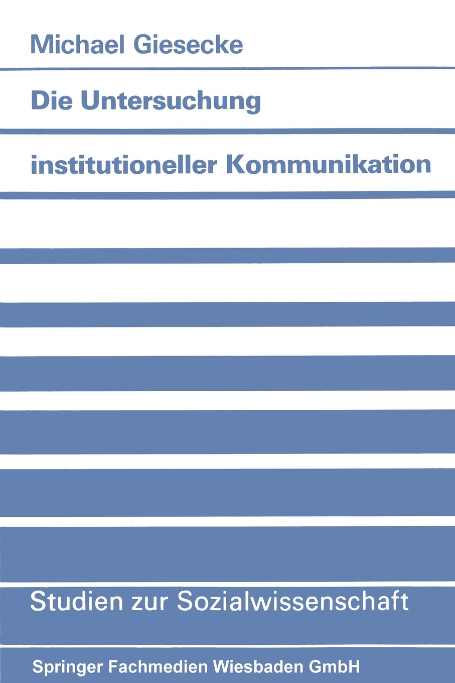 Die Untersuchung institutioneller Kommunikation: Perspektiven Einer Systematischen Methodik Und Methodologie (Studien Zur Sozialwissenschaft) (German Edition) Law