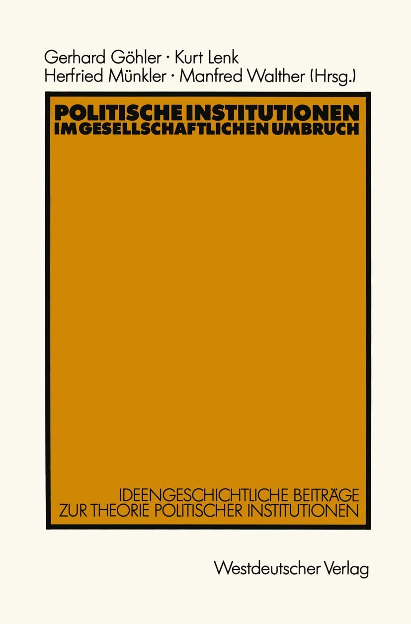 Politische Institutionen im gesellschaftlichen Umbruch: Ideengeschichtliche Beiträge zur Theorie politischer Institutionen Law