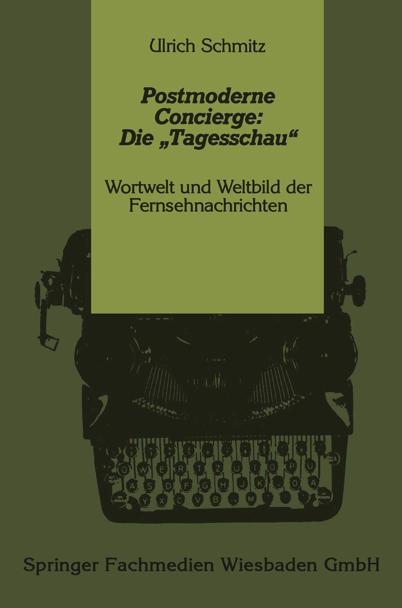 Postmoderne Concierge: Die „Tagesschau“: Wortwelt und Weltbild der Fernsehnachrichten Law