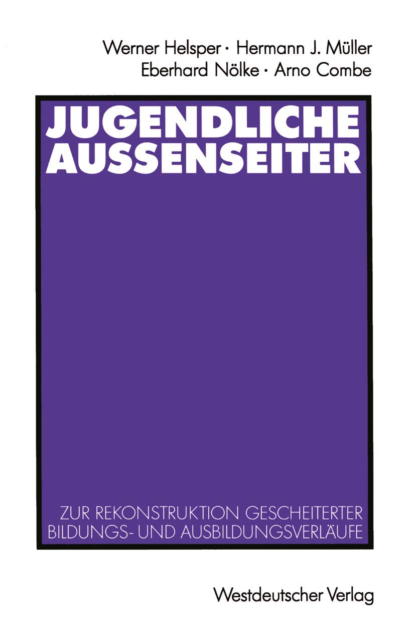 Jugendliche Aussenseiter: Zur Rekonstruktion Gescheiterter Bildungs- und Ausbildungsverläufe Law
