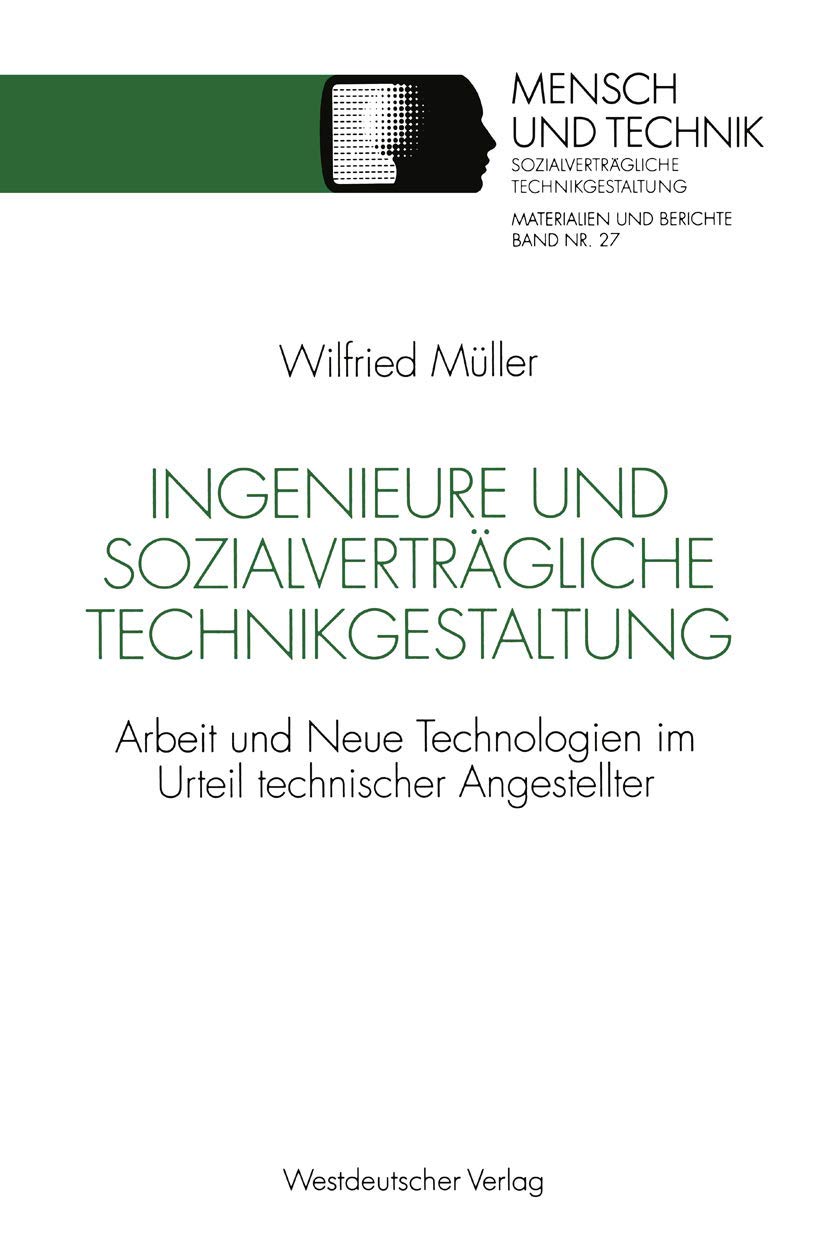 Ingenieure und sozialverträgliche Technikgestaltung: Arbeit Und Neue Technologien Im Urteil Technischer Angestellter (Sozialverträgliche Technikgestaltung, Materialien Und Berichte) (German Edition) Law