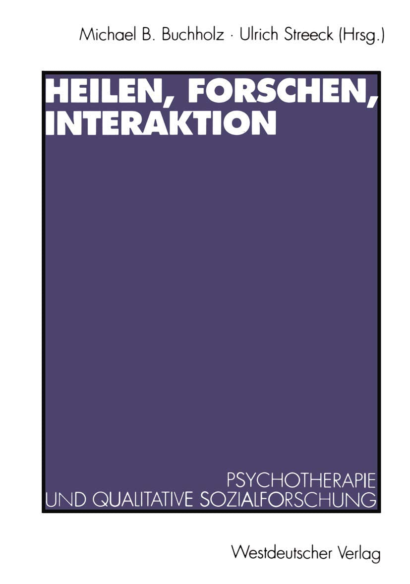 Heilen, Forschen, Interaktion: Psychotherapie und qualitative Sozialforschung Medicine