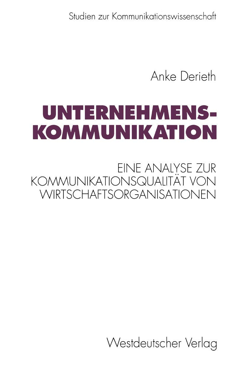 Unternehmenskommunikation: Eine theoretische und empirische Analyse zur Kommunikationsqualität von Wirtschaftsorganisationen (Studien zur ... zur Kommunikationswissenschaft, 5, Band 5) Law