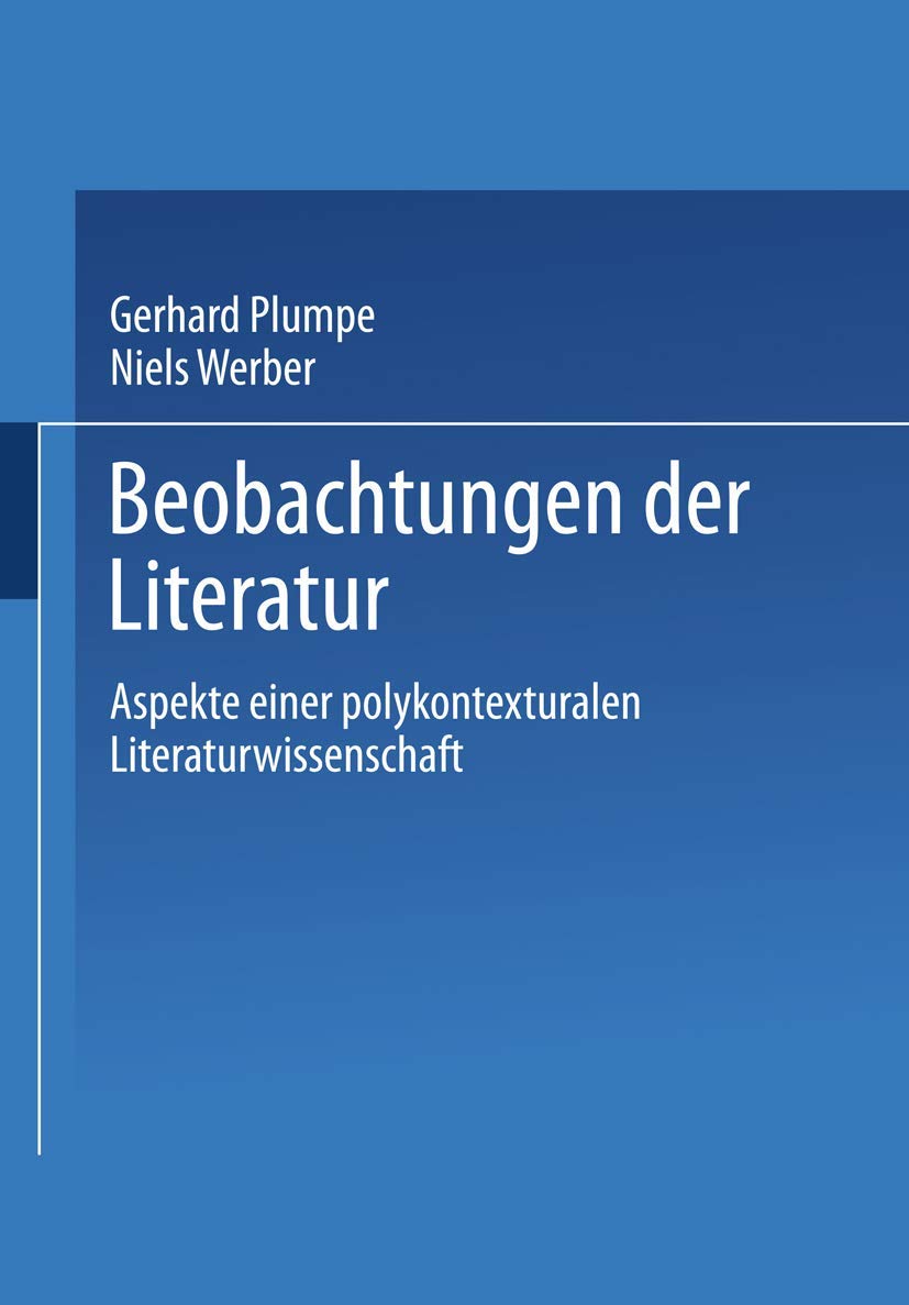 Beobachtungen der Literatur: Aspekte einer Polykontexturalen Literaturwissenschaft (German Edition) Social Sciences