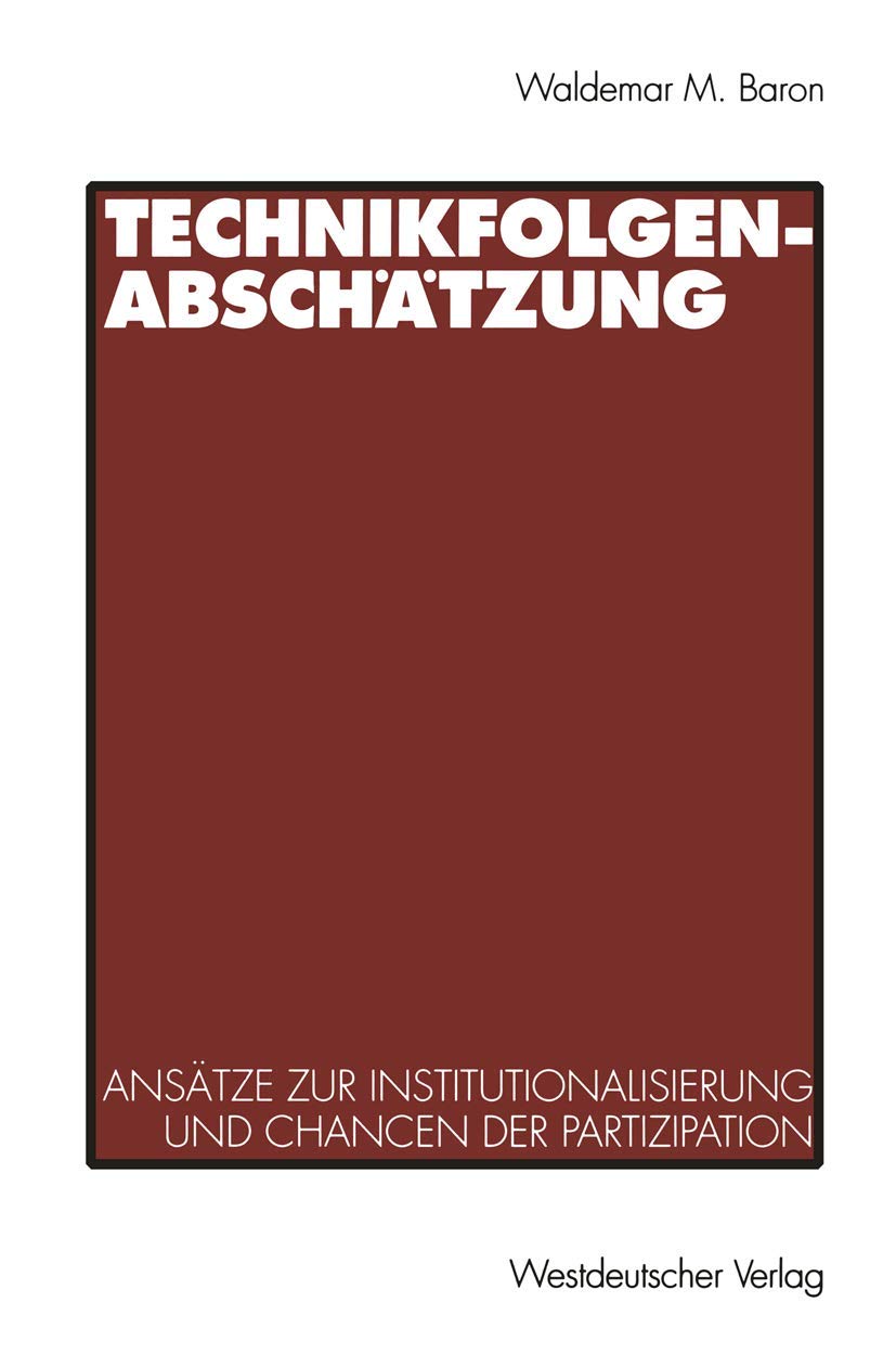 Technikfolgenabschätzung: Ansatze Zur Institutionalisierung Und Chancen Der Partizipation (German Edition): Ansätze zur Institutionalisierung und Chancen der Partizipation Law