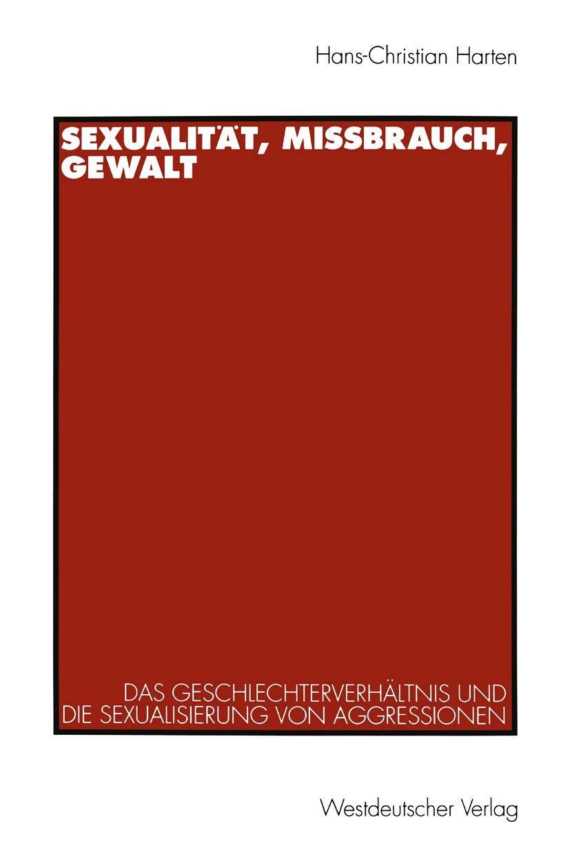 Sexualität, Mißbrauch, Gewalt: Das Geschlechterverhältnis und die Sexualisierung von Aggressionen Law
