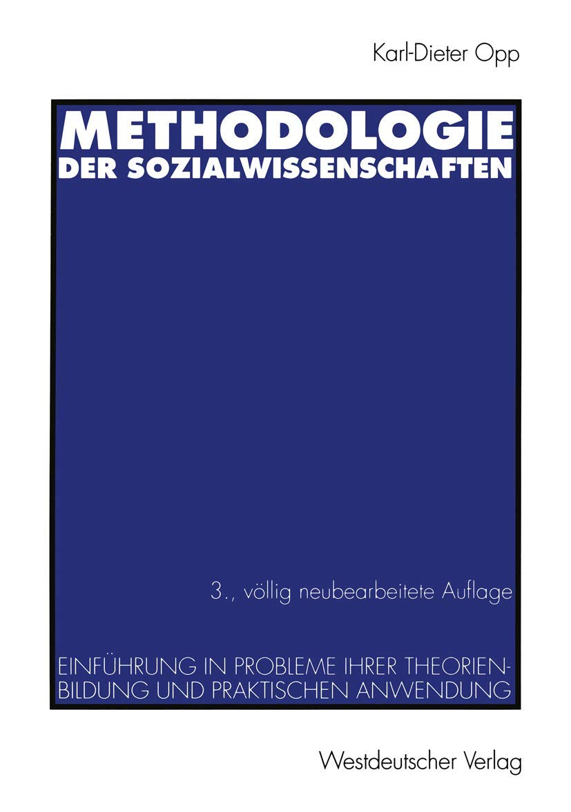 Methodologie der Sozialwissenschaften: Einführung in Probleme ihrer Theorienbildung und praktischen Anwendung Social Sciences