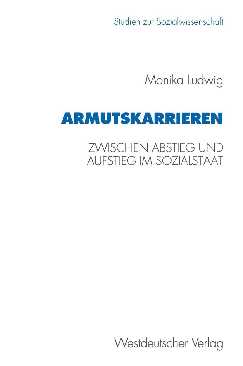 Armutskarrieren: Zwischen Abstieg Und Aufstieg Im Sozialstaat (Studien Zur Sozialwissenschaft) (German Edition) (Studien zur Sozialwissenschaft, 165, Band 165) Law