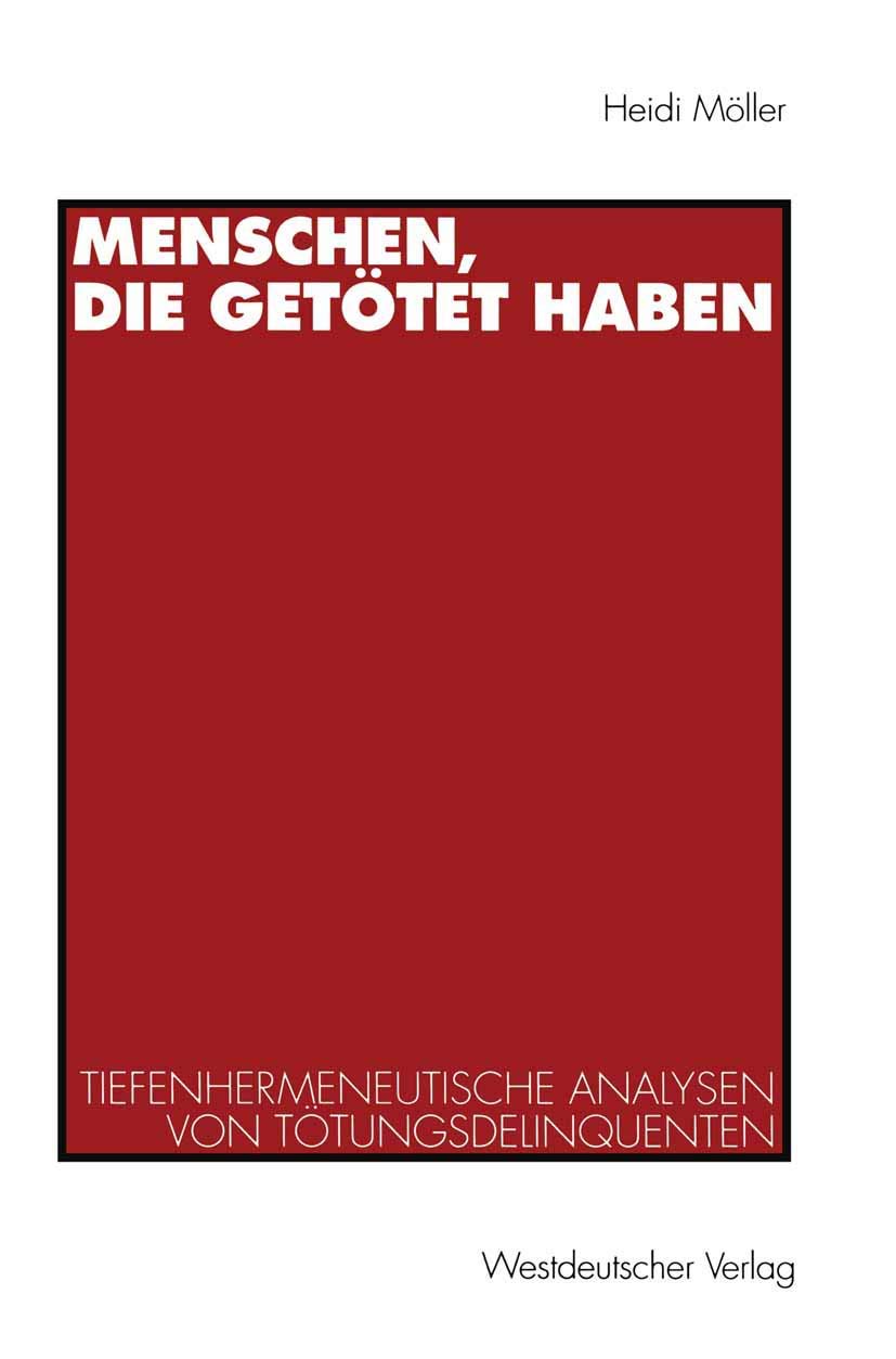 Menschen, die getötet haben. Tiefenhermeneutische Analysen von Tötungsdelinquenten Law