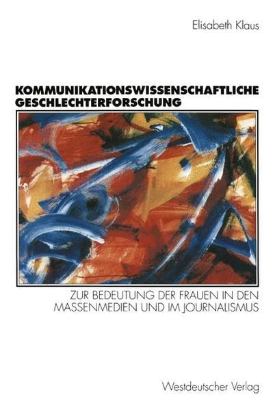 Kommunikationswissenschaftliche Geschlechterforschung: Zur Bedeutung der Frauen in den Massenmedien und im Journalismus (Studien zur Kommunikationswissenschaft) Law