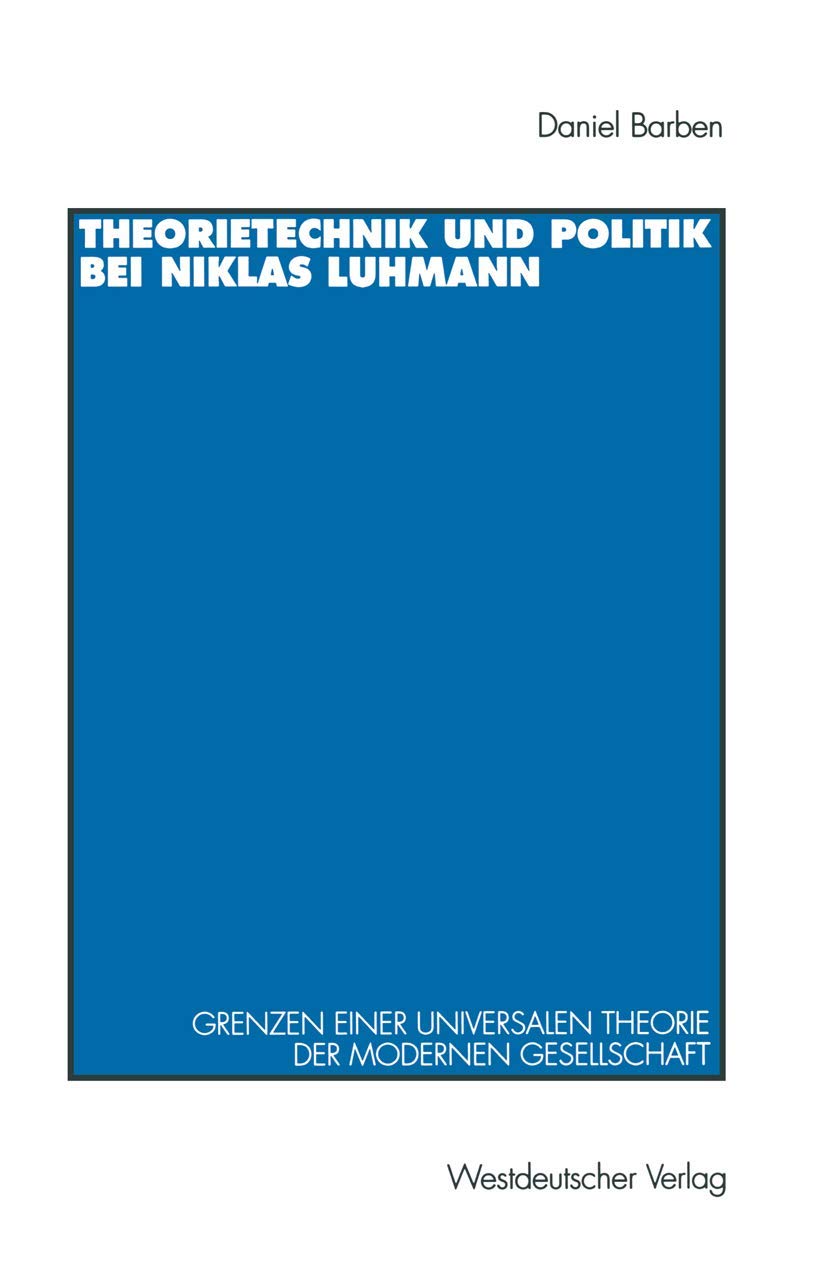 Theorietechnik und Politik bei Niklas Luhmann: Grenzen Einer Universalen Theorie Der Modernen Gesellschaft (German Edition) Law
