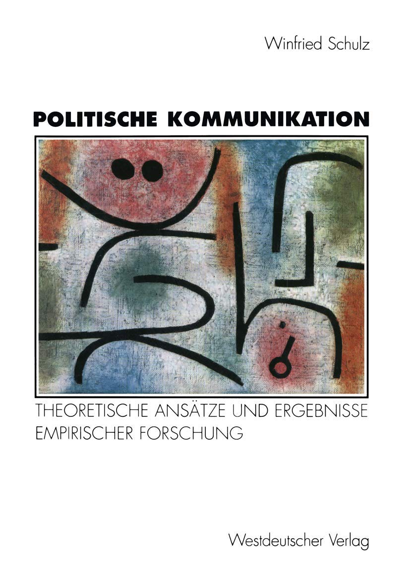 Politische Kommunikation: Theoretische Ansätze und Ergebnisse empirischer Forschung zur Rolle der Massenmedien in der Politik Law