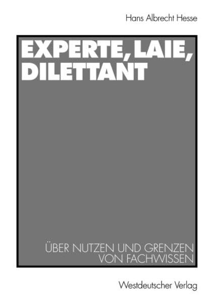 Experte, Laie, Dilettant: Über Nutzen und Grenzen von Fachwissen Social Sciences