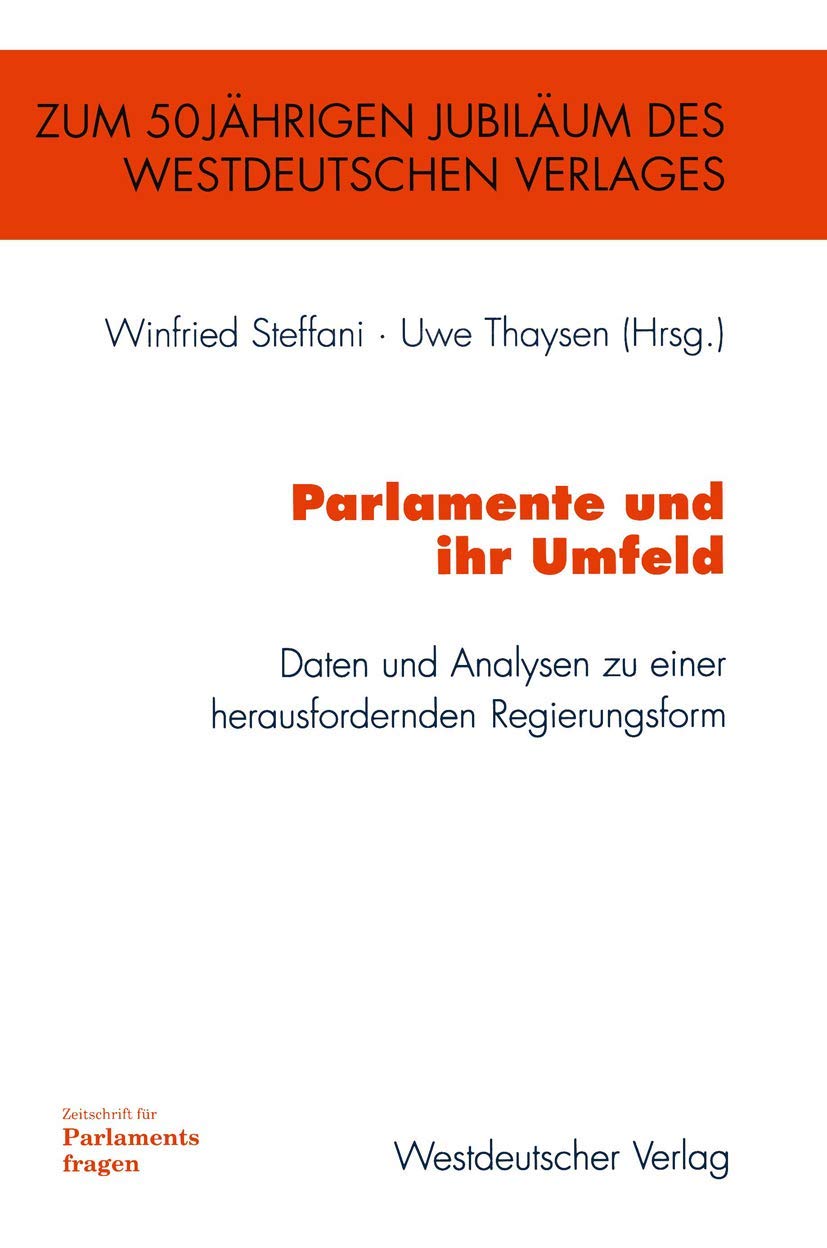 Parlamente und ihr Umfeld: Daten und Analysen zu einer herausfordernden Regierungsform (ZParl-Band zum 50jährigen Bestehen des Westdeutschen Verlages) Law