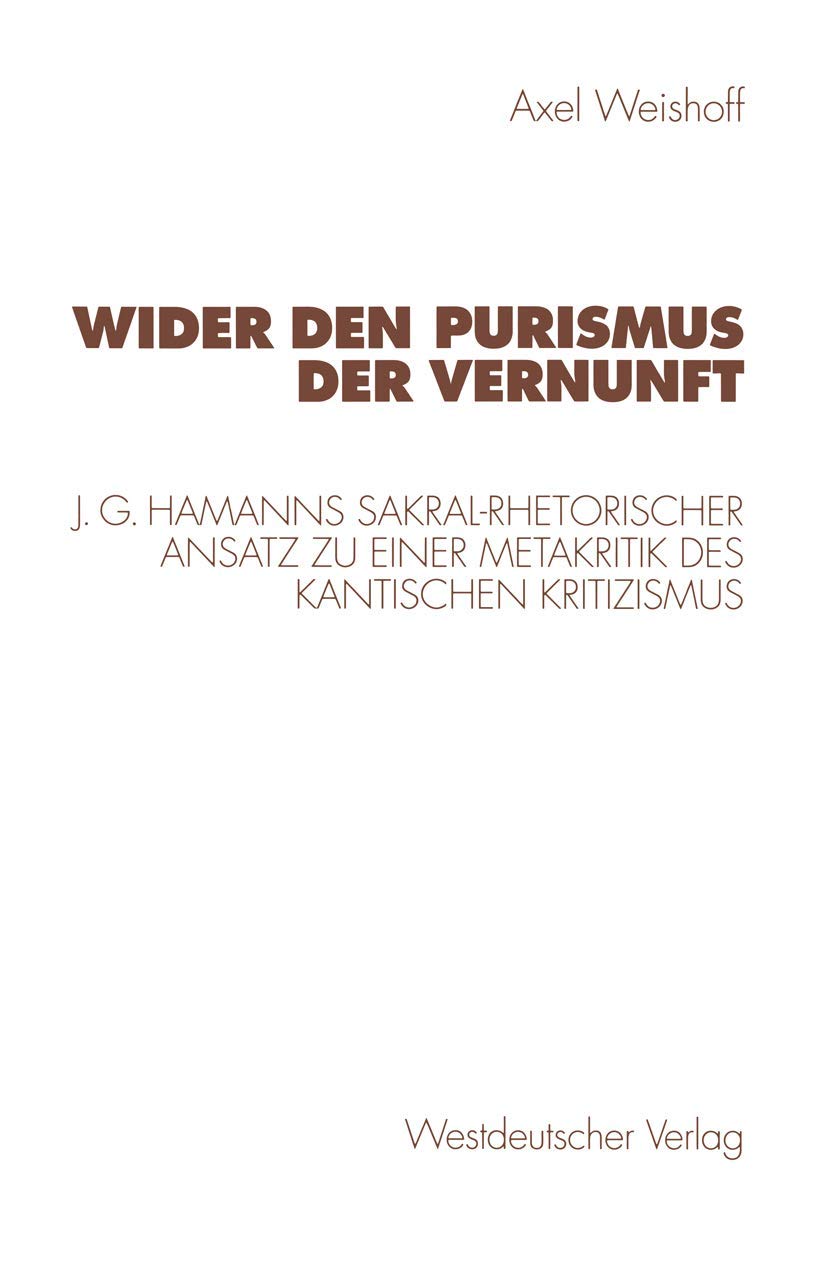 Wider den Purismus der Vernunft: J. G. Hamanns Sakral-Rhetorischer Ansatz Zu Einer Metakritik Des Kantischen Kritizismus (Kulturwissenschaftliche Studien Zur Deutschen Literatur) (German Edition) Law