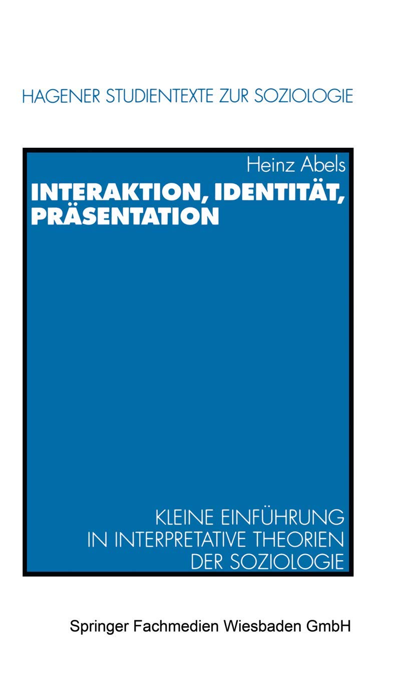 Interaktion, Identität, Präsentation: Kleine Einführung in interpretative Theorien der Soziologie (Hagener Studientexte zur Soziologie, 1) Law