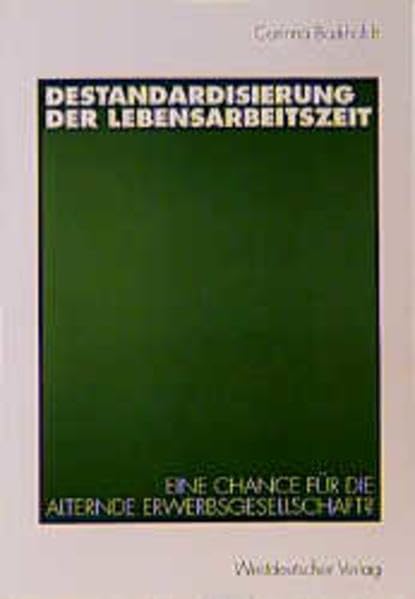 Destandardisierung der Lebensarbeitszeit: Eine Chance für die alternde Erwerbsgesellschaft? Social Sciences
