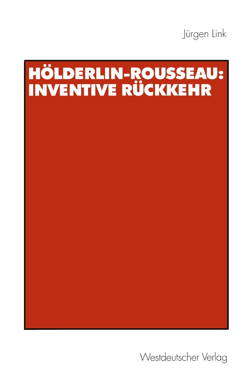 Hölderlin-Rousseau: Inventive Rückkehr: Inventive Rückkehr (Historische Diskursanalyse der Literatur) Law