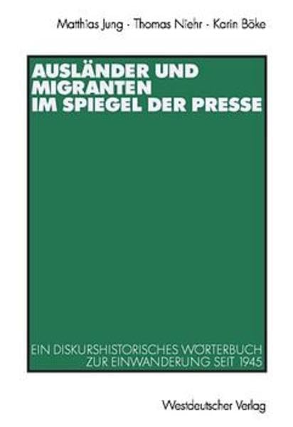 Ausländer und Migranten im Spiegel der Presse: Ein diskurshistorisches Wörterbuch zur Einwanderung seit 1945 Social Sciences