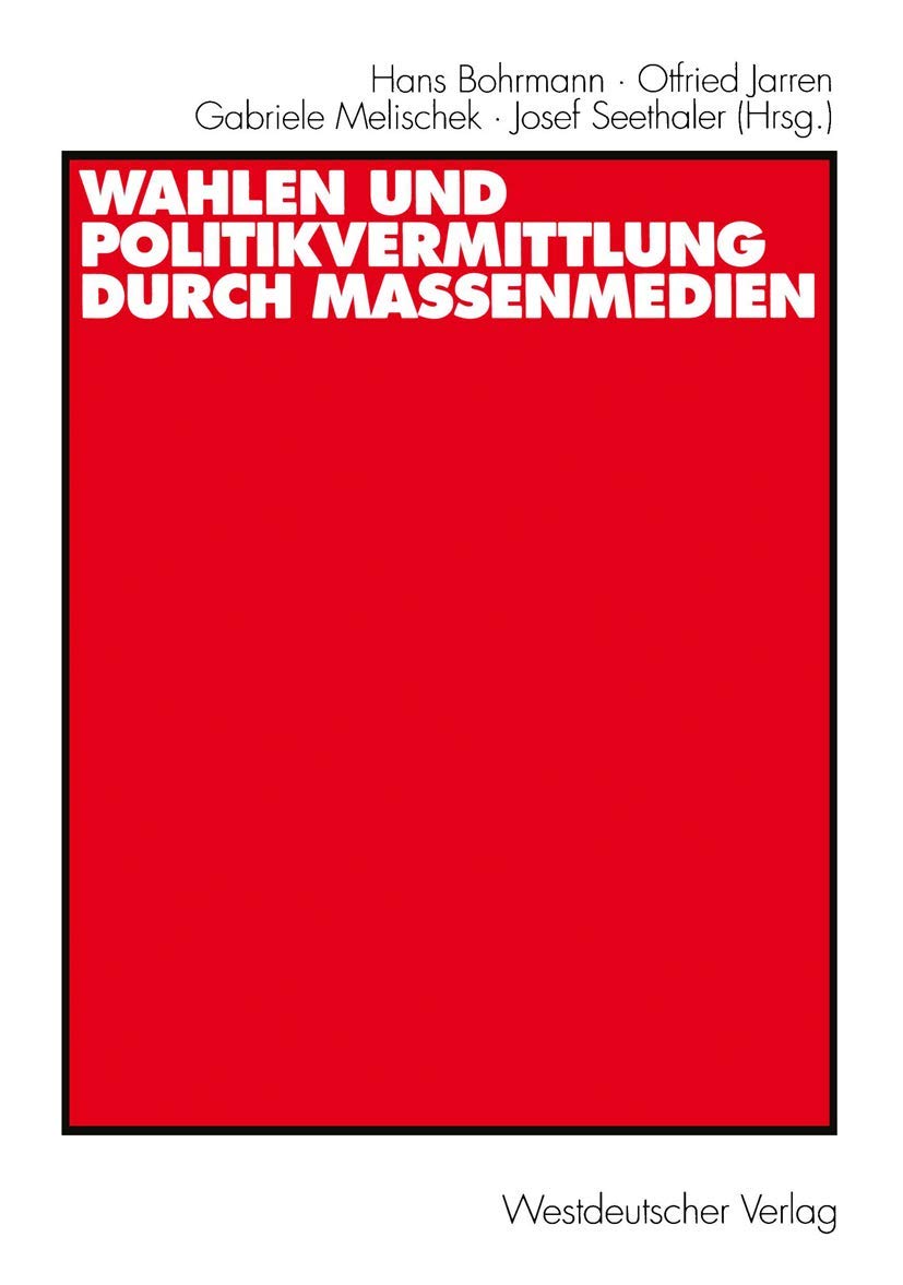Wahlen und Politikvermittlung durch Massenmedien: Theoretisch-methodische Implikationen längerfristiger Analysen Law