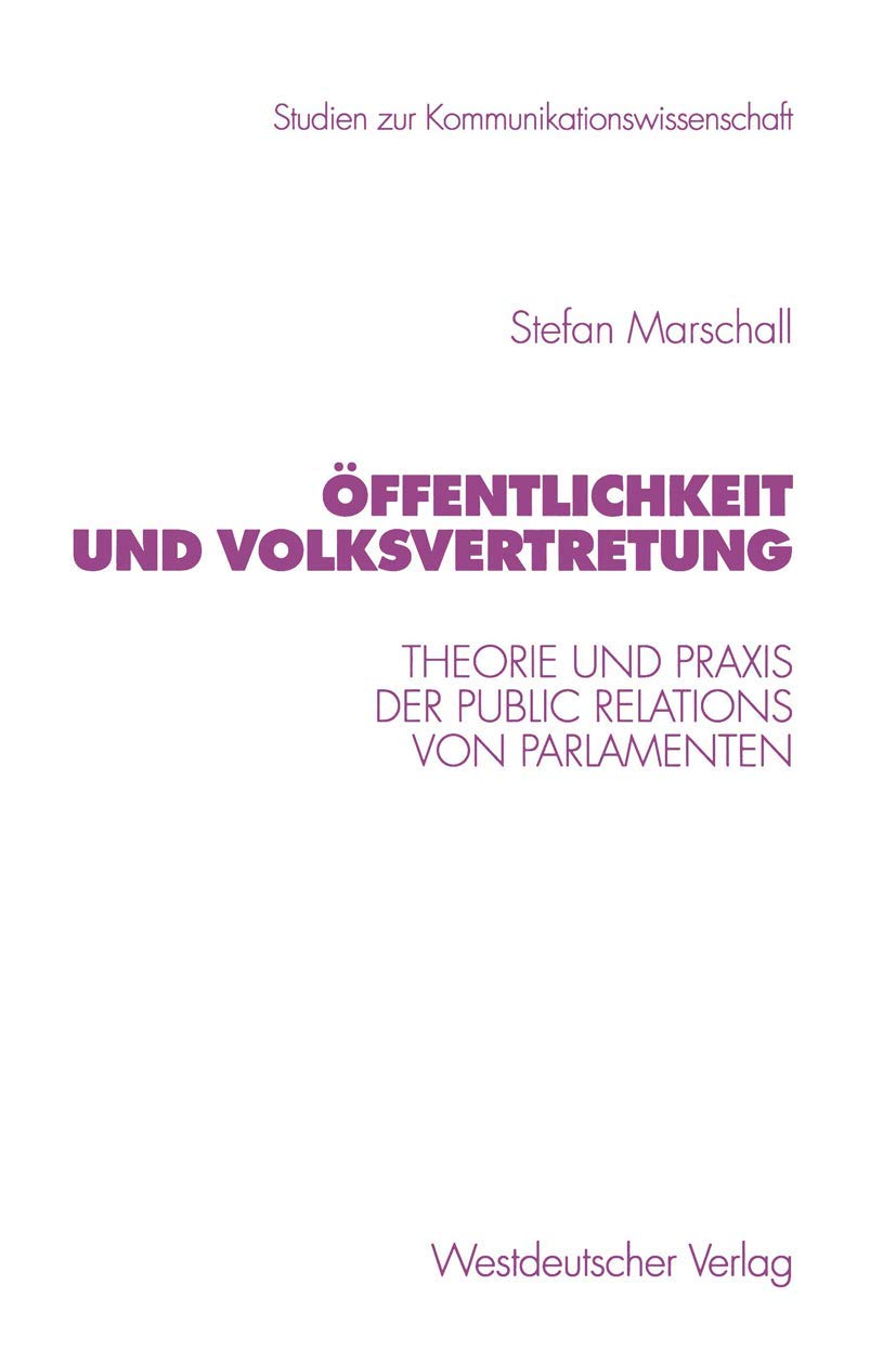 Öffentlichkeit und Volksvertretung: Theorie und Praxis der Public Relations von Parlamenten (Studien zur Kommunikationswissenschaft, 40, Band 40) Law
