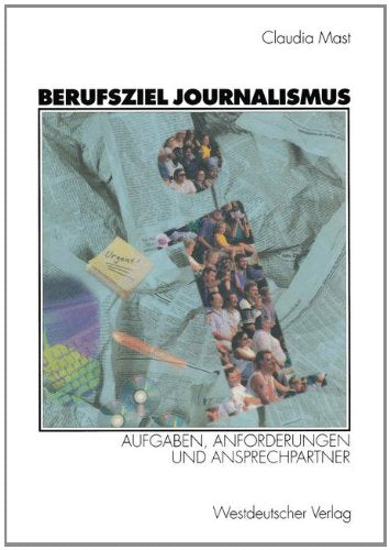 Berufsziel Journalismus: Aufgaben, Anforderungen und Ansprechpartner Media & Communication