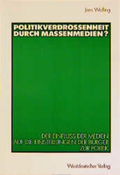 Politikverdrossenheit durch Massenmedien?: Der Einfluß der Medien auf die Einstellung der Bürger zur Politik Law