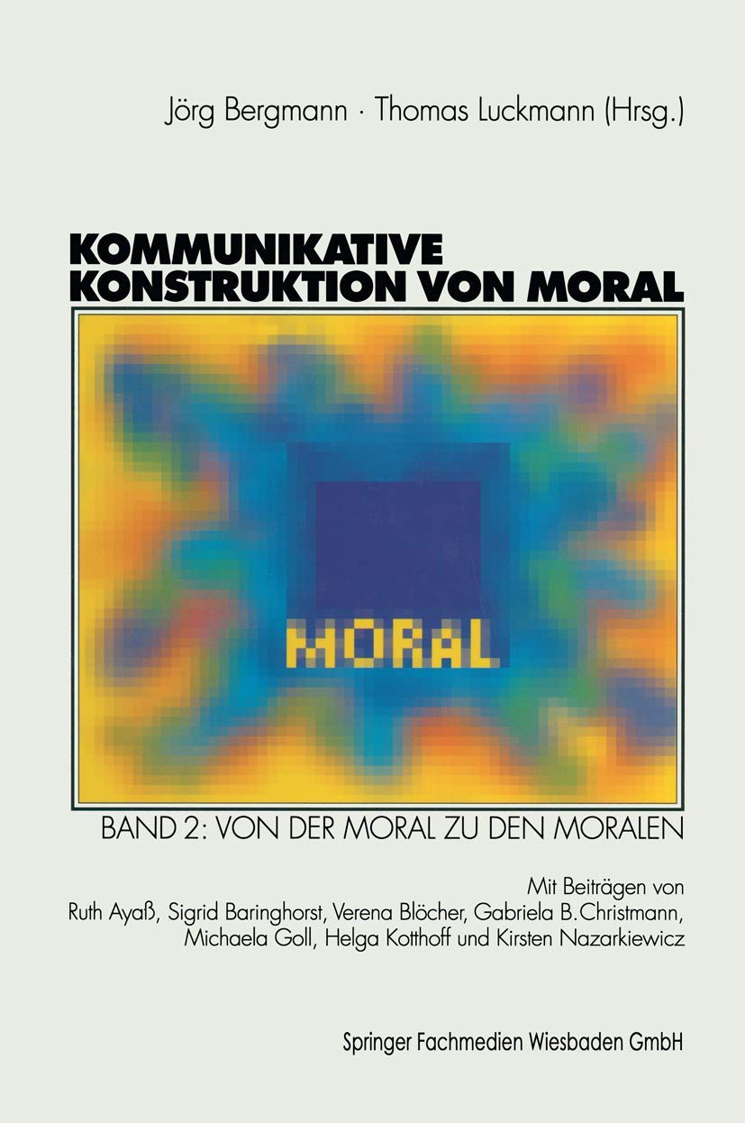 Kommunikative Konstruktion von Moral, Bd.2, Von der Moral zu den Moralen Social Sciences