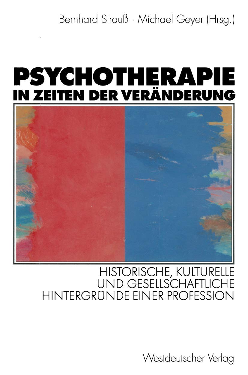 Psychotherapie in Zeiten der Veränderung: Historische, Kulturelle und Gesellschaftliche Hintergründe Einer Profession (German Edition) Medicine