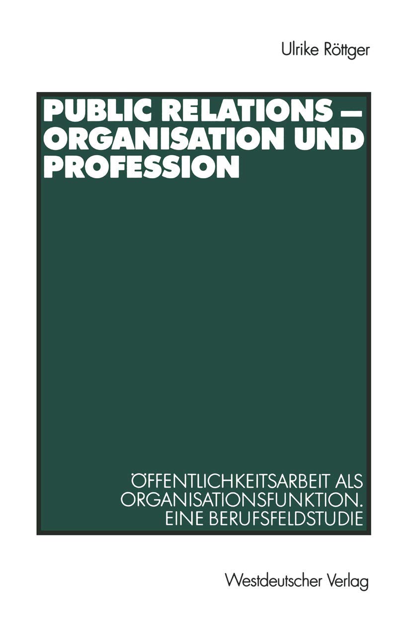 Public Relations - Organisation und Profession: Öffentlichkeitsarbeit als Organisationsfunktion. Eine Berufsfeldstudie (Organisationskommunikation) Law