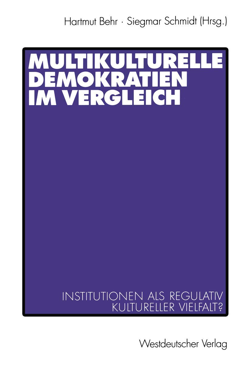 Multikulturelle Demokratien im Vergleich: Institutionen als Regulativ Kultureller Vielfalt? Law