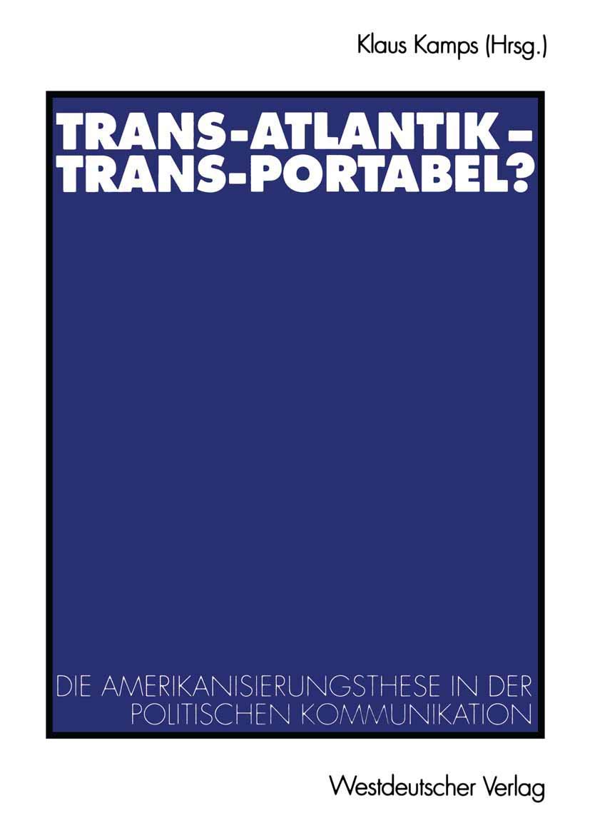 Trans-Atlantik - Trans-Portabel?: Die Amerikanisierungsthese In Der Politischen Kommunikation (German Edition) Law