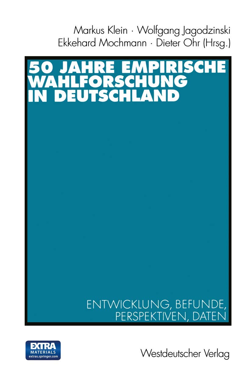 50 Jahre empirische Wahlforschung in Deutschland: Entwicklung, Befunde, Perspektiven, Daten Law