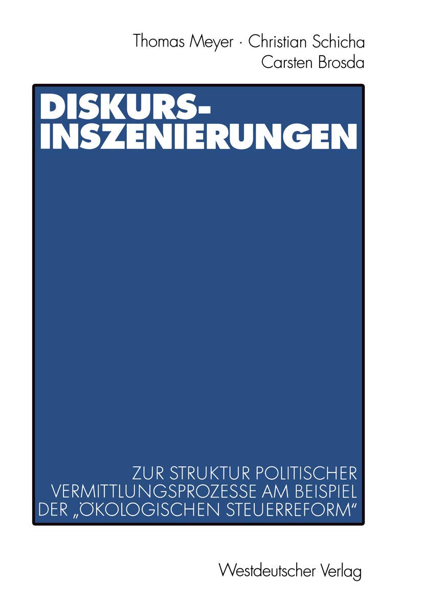 Diskurs-Inszenierungen: Zur Struktur politischer Vermittlungsprozesse am Beispiel der "Ökologischen Steuerreform" Law